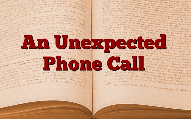 An Unexpected Phone Call